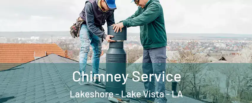 Chimney Service Lakeshore - Lake Vista - LA