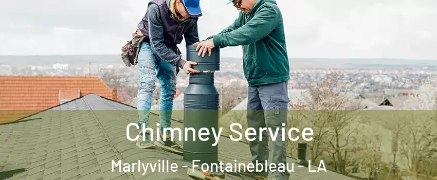 Chimney Service Marlyville - Fontainebleau - LA