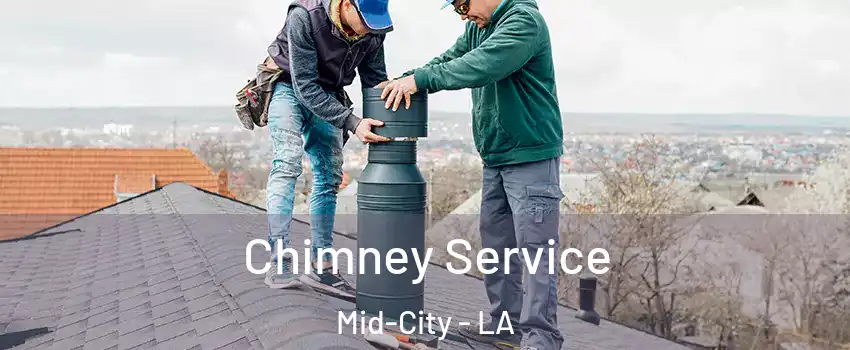 Chimney Service Mid-City - LA