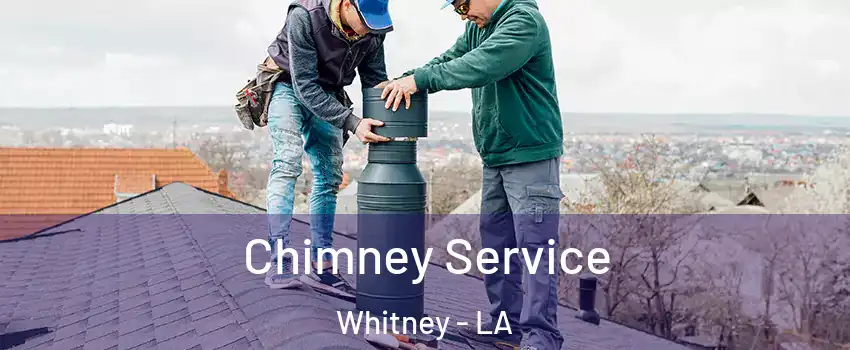Chimney Service Whitney - LA