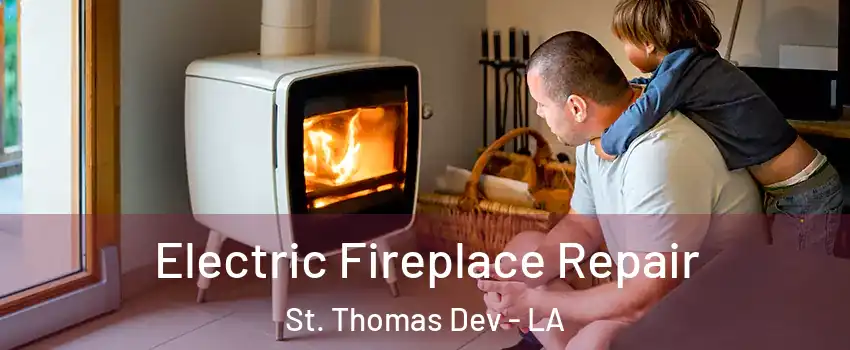 Electric Fireplace Repair St. Thomas Dev - LA