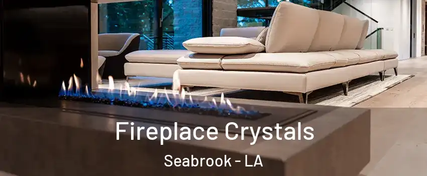 Fireplace Crystals Seabrook - LA