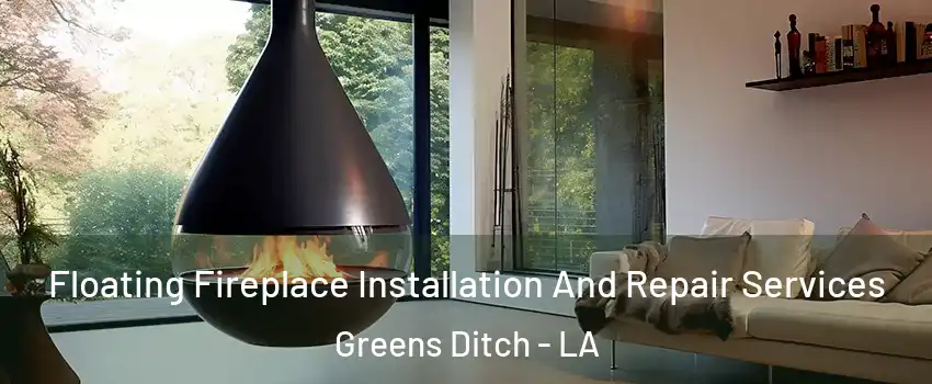 Floating Fireplace Installation And Repair Services Greens Ditch - LA